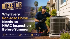 Why Every San Jose Home Needs an HVAC Inspection Before Summer